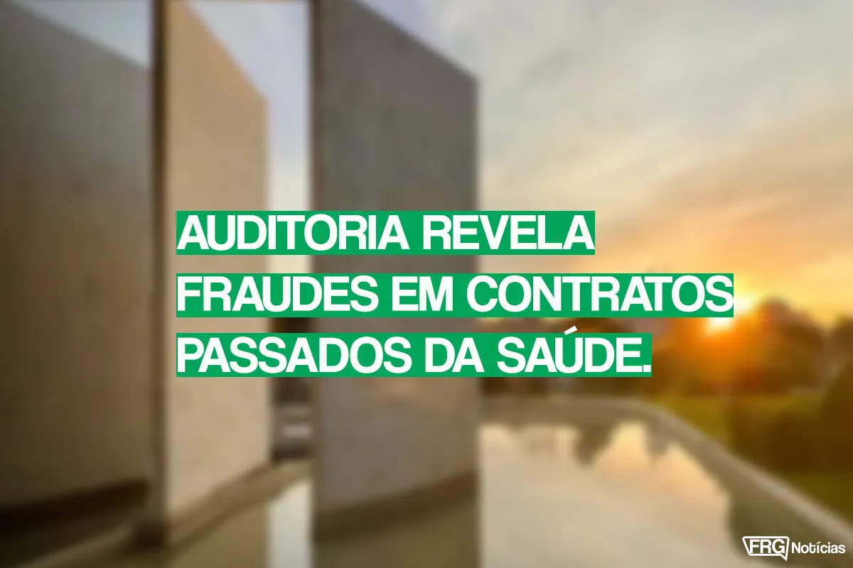 Imagem de capa do portal FRG Notícias com fundo desfocado do Tribunal de Contas do Estado e texto em destaque verde: Auditoria revela fraudes em contratos passados da saúde.